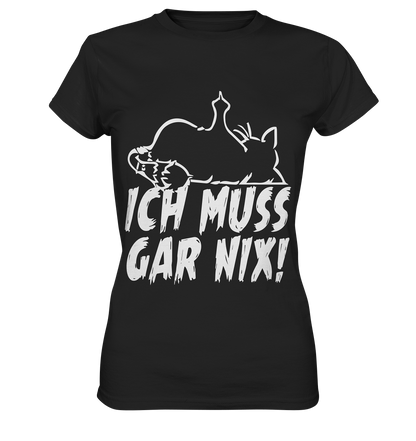 Ich muss gar nix! - Ladies Premium Shirt