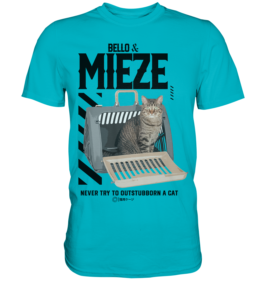 Bello & Mieze - NEVER TRY TO OUTSTUBBORN A CAT - Premium Shirt