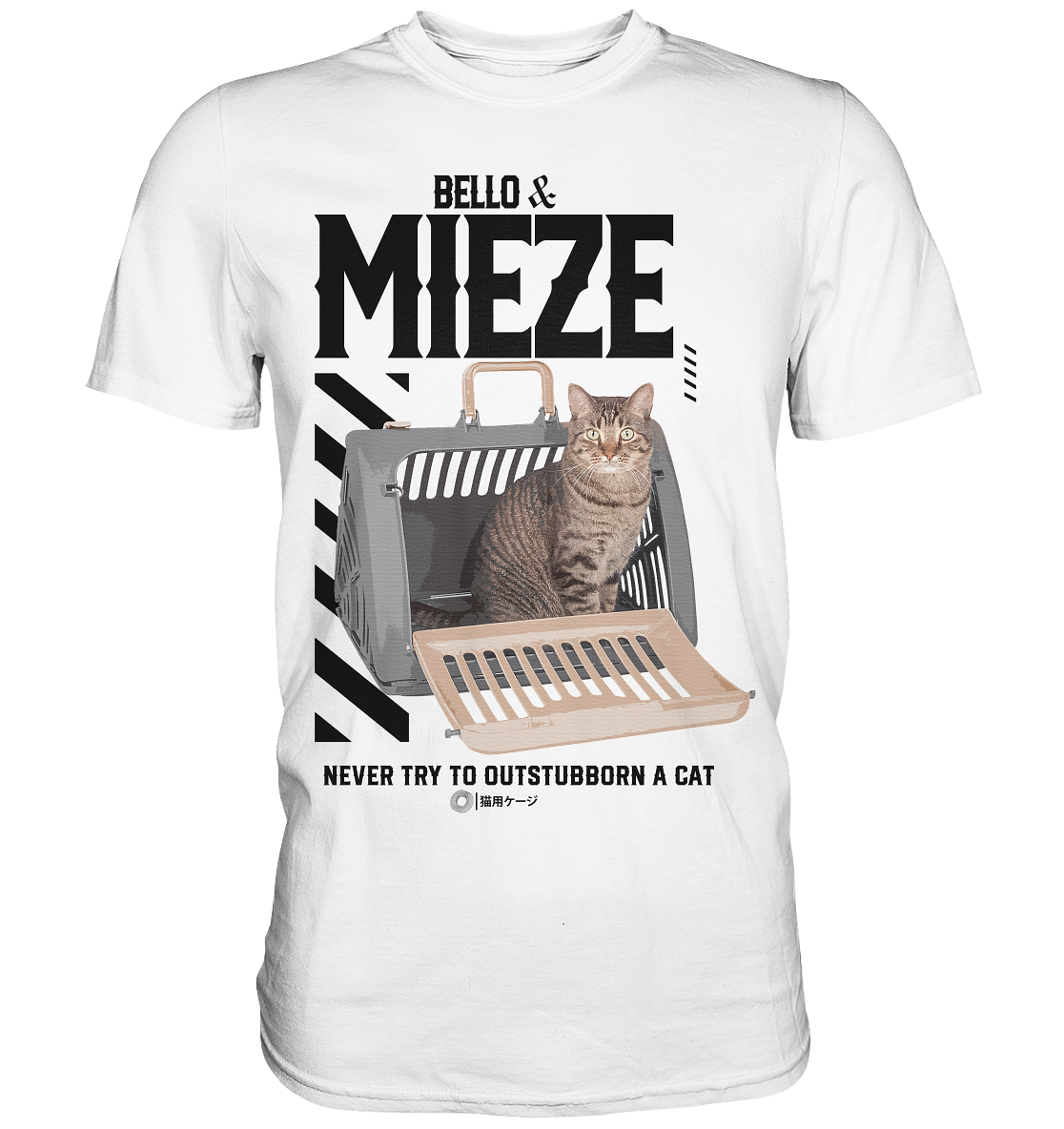 Bello & Mieze - NEVER TRY TO OUTSTUBBORN A CAT - Premium Shirt