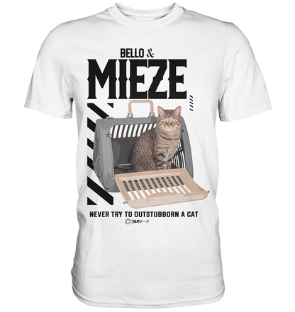 Bello & Mieze - NEVER TRY TO OUTSTUBBORN A CAT - Premium Shirt